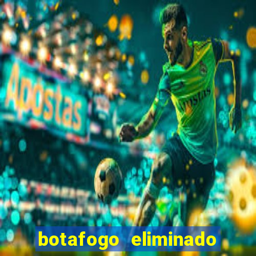 botafogo eliminado copa do brasil meme